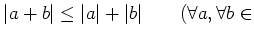 % latex2html id marker 733
$\displaystyle \vert a+b\vert\leq \vert a\vert+\vert b\vert \qquad(\forall a,\forall b\in$