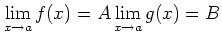 $\displaystyle \lim_{x\to a} f(x)=A
\lim_{x\to a}{g(x)} =B
$