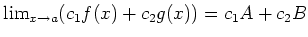 $ \lim_{x\to a}(c_1 f(x)+c_2 g(x))=c_1 A +c_2 B$