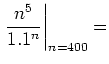 $\displaystyle \left. \frac{n^5}{1.1^n}\right\vert _{n=400}=$