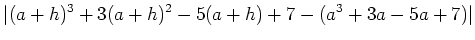 $\displaystyle \vert(a+h)^3+3(a+h)^2-5(a+h)+7-(a^3+3 a -5 a +7)\vert$