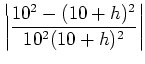 $\displaystyle \left\vert\frac{10^2-(10+h)^2}{10^2 (10+h)^2}\right\vert$