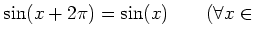 % latex2html id marker 1017
$ \sin(x+2 \pi)=\sin(x) \qquad(\forall x\in$