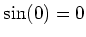 $ \sin(0)=0$