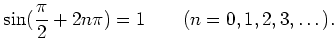 % latex2html id marker 1025
$\displaystyle \sin(\frac{\pi}{2}+ 2 n \pi)=1 \qquad(n=0,1,2,3,\dots).
$