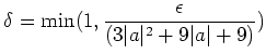 $\displaystyle \delta=\min(1,\frac{\epsilon}{ (3 \vert a\vert^2+9\vert a\vert+9)})
$
