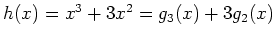 $ h(x)=x^3+3 x^2=g_3(x)+3 g_2(x)$