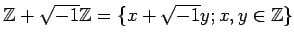 % latex2html id marker 1035
$ {\mbox{${\mathbb{Z}}$}}+\sqrt{-1}{\mbox{${\mathbb{Z}}$}}=\{x+\sqrt{-1}y; x,y \in {\mbox{${\mathbb{Z}}$}}\}$