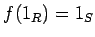 $\displaystyle f(1_R)=1_S
$