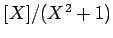 $ [X]/(X^2+1)$