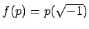 % latex2html id marker 1125
$\displaystyle f(p)=p(\sqrt{-1})
$