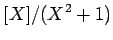 $\displaystyle [X]/(X^2+1)$