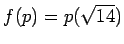 % latex2html id marker 1153
$\displaystyle f(p)=p(\sqrt{14})
$