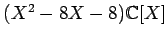 $ (X^2-8 X-8){\mathbb{C}}[X]$