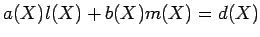 $\displaystyle a(X)l(X)+b(X)m(X)=d(X)
$