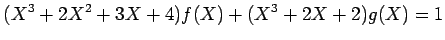 $\displaystyle (X^3+2 X^2 +3X+4)f(X)+(X^3+2X+2)g(X)=1
$