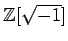 % latex2html id marker 1138
$ {\mbox{${\mathbb{Z}}$}}[\sqrt{-1}]$