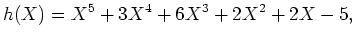 $\displaystyle h(X)=X^5+3 X^4+6 X^3+2 X^2 +2 X-5,$