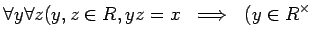 $\displaystyle \forall y \forall z
( y,z\in R, yz=x \ \implies \ (y\in R^\times$