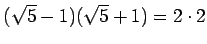 % latex2html id marker 1192
$\displaystyle (\sqrt{5}-1)(\sqrt{5}+1)=2 \cdot 2
$