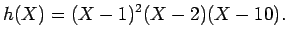 $\displaystyle h(X)=(X-1)^2 (X-2)(X-10).$