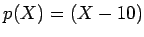 $ p(X)=(X-10)$