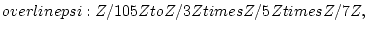 $\displaystyle psi([n]_{105})=([n]_3,[n]_5,[n]_7)
$