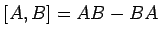 $\displaystyle [A,B]=AB-BA$