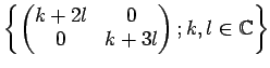 $\displaystyle \left\{
\begin{pmatrix}
k+2l &0\\
0 &k+3l
\end{pmatrix}; k,l\in {\mathbb{C}}
\right\}
$