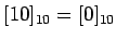 $ [10]_{10}=[0]_{10}$