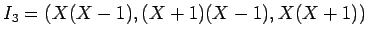 $ I_3=(X(X-1),(X+1)(X-1),X(X+1))$