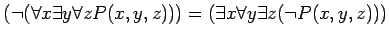 $\displaystyle \left(
\neg(\forall x \exists y \forall z P(x,y,z))
\right)
=
\left(
\exists x \forall y \exists z (\neg P(x,y,z))
\right)
$