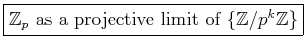 \fbox{$\mathbb {Z}_p$ as a projective limit of \{$\mathbb {Z}/p^k\mathbb {Z}$\}}