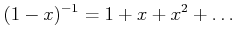 $\displaystyle (1-x)^{-1}=1+x+x^2+\dots
$