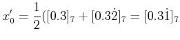 $\displaystyle x_0'=\frac{1}{2}([0.3]_7+[0.3\dot{2}]_7=[0.3\dot{1}]_7
$