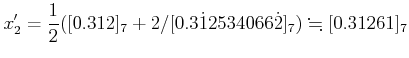 % latex2html id marker 628
$\displaystyle x_2'
=\frac{1}{2}([0.312]_7+2/[0.3\dot{1}2534066\dot{2}]_7)\fallingdotseq
[0.31261]_7
$