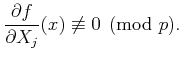 % latex2html id marker 661
$\displaystyle \frac{\partial f}{\partial X_j} (x)\not \equiv 0 \pmod p.
$