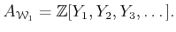 $\displaystyle A_{\mathcal W_1}=
\mathbb{Z}[Y_1,Y_2,Y_3,\dots].
$