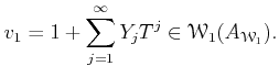 $\displaystyle v_1=
1+\sum_{j=1}^\infty Y_j T^j \in \mathcal W_1(A_{\mathcal W_1}).
$