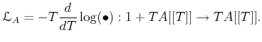 $\displaystyle {\mathcal L}_A=-T\frac{d}{dT}\log(\bullet): 1+T A[[T]] \to T A[[T]].
$