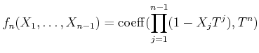 $\displaystyle f_n(X_1,\dots,X_{n-1})=\operatorname{coeff}(\prod_{j=1}^{n-1} (1-X_j T^j) , T^n)
$