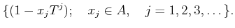 % latex2html id marker 886
$\displaystyle \{(1-x_j T^j); \quad x_j \in A,\quad j=1,2,3,\dots \}.
$