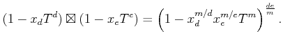 $\displaystyle (1-x_d T^d) \boxtimes (1-x_e T^e)
= \left(1-x_d^{m/d} x_e^{m/e} T^m\right)^
{\frac{d e}{m}}
.
$