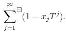 $\displaystyle \sideset{}{^{\boxplus }}\sum _{j=1}^{\infty}
(1-x_j T^j) .
$
