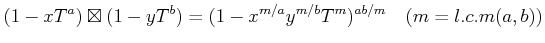 % latex2html id marker 1033
$\displaystyle (1-x T^a)\boxtimes (1-y T^b) =(1-x^{m/a} y^{m/b} T^m)^{a b/m} \quad (m=l.c.m(a,b))$