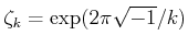 % latex2html id marker 1049
$\displaystyle \zeta_k=\exp(2 \pi \sqrt{-1}/k)
$