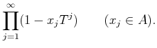 % latex2html id marker 858
$\displaystyle \prod_{j=1}^\infty (1-x_j T^j) \qquad(x_j \in A).
$