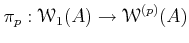 $\displaystyle \pi_p: \mathcal W_1(A) \to \mathcal W^{(p)}(A)
$