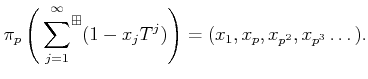 $\displaystyle \pi_p
\left (
\sideset{}{^{\boxplus }}\sum _{j=1}^{\infty}
(1-x_j T^j)
\right )
= (x_1,x_p,x_{p^2},x_{p^3}\dots).
$