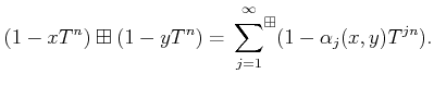 $\displaystyle (1-x T^n)\boxplus (1-y T^n)
=\sideset{}{^\boxplus}\sum_{j=1}^{\infty} (1-\alpha_j(x,y)T^{j n}).
$